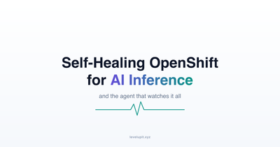 Building a Self-Healing OpenShift Platform for AI Inference - and an Agent to Watch It