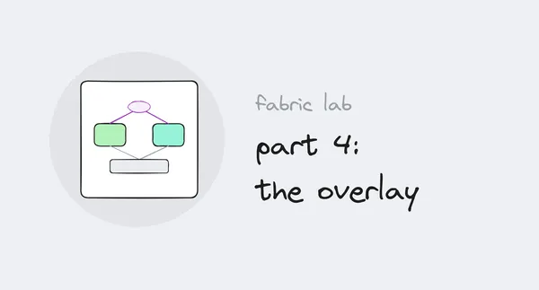 Fabric lab series, part 4: the overlay