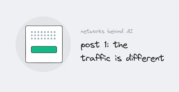Networks Behind AI, post 1: the traffic is different