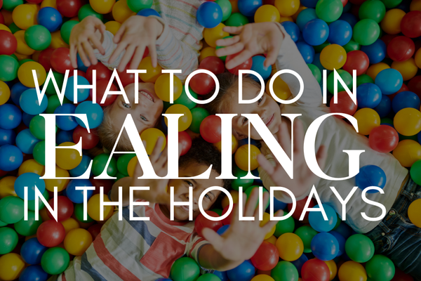 What to Do in Ealing in the School Holidays