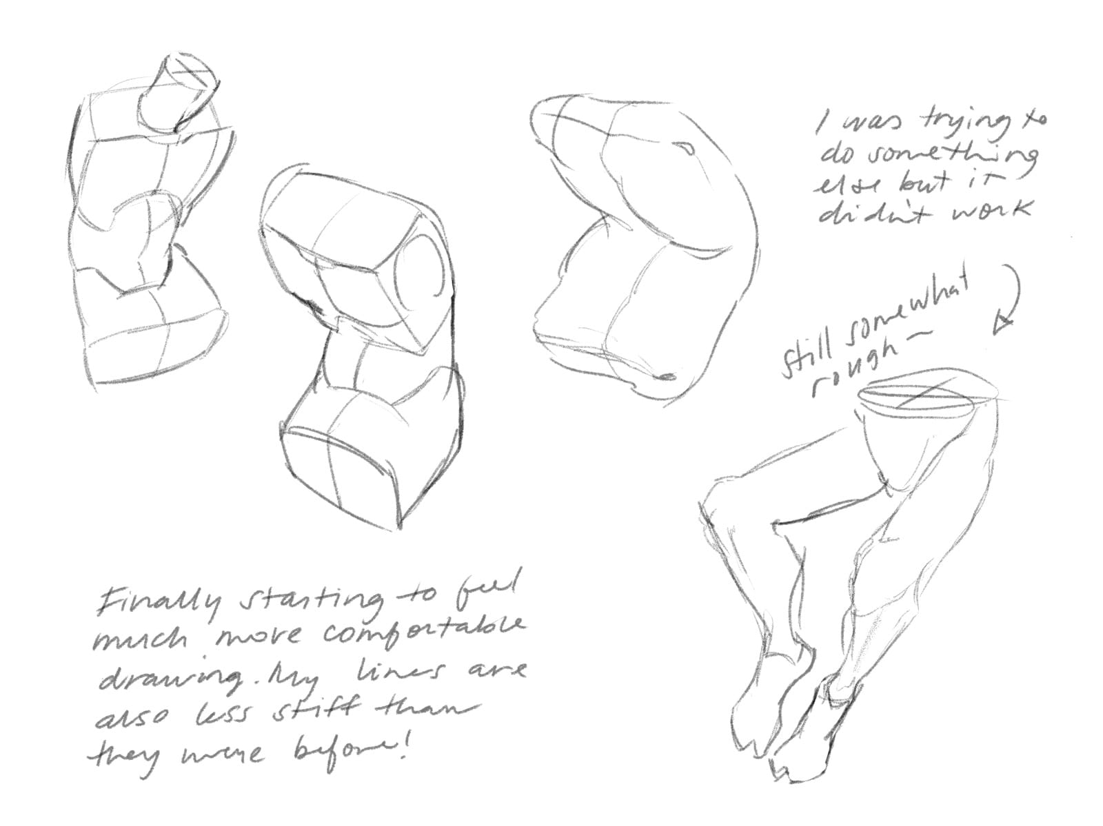 Various sketches of torsos and legs. The notes express: "Finally starting to feel much more comfortable drawing. My lines are also less stuff than they were before!" By the legs, it says: "Still somewhat rough. I was trying to do something else but it didn't work."