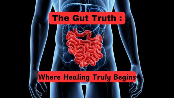 The Gut Truth: Where Healing Truly Begins