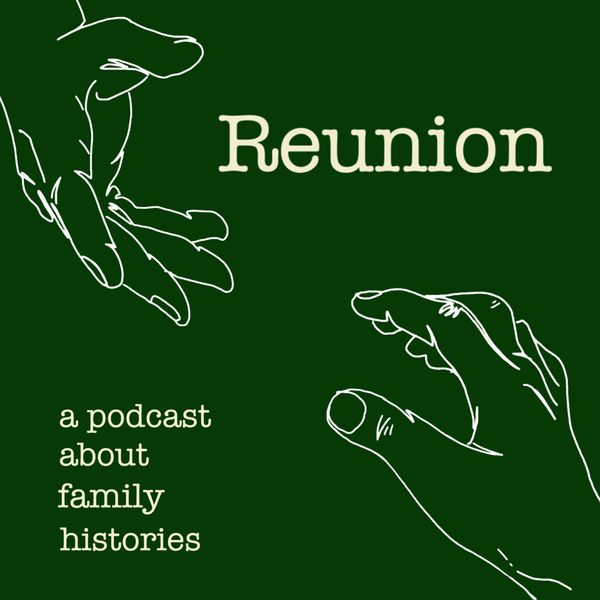 Welcome to Reunion: A Podcast About Family History and Why It Matters!