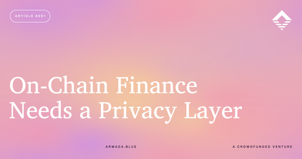 On-Chain Finance Needs a Privacy Layer