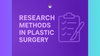 Research Methods in Plastic Surgery: Study Designs, PROMs, & Evidence Appraisal
