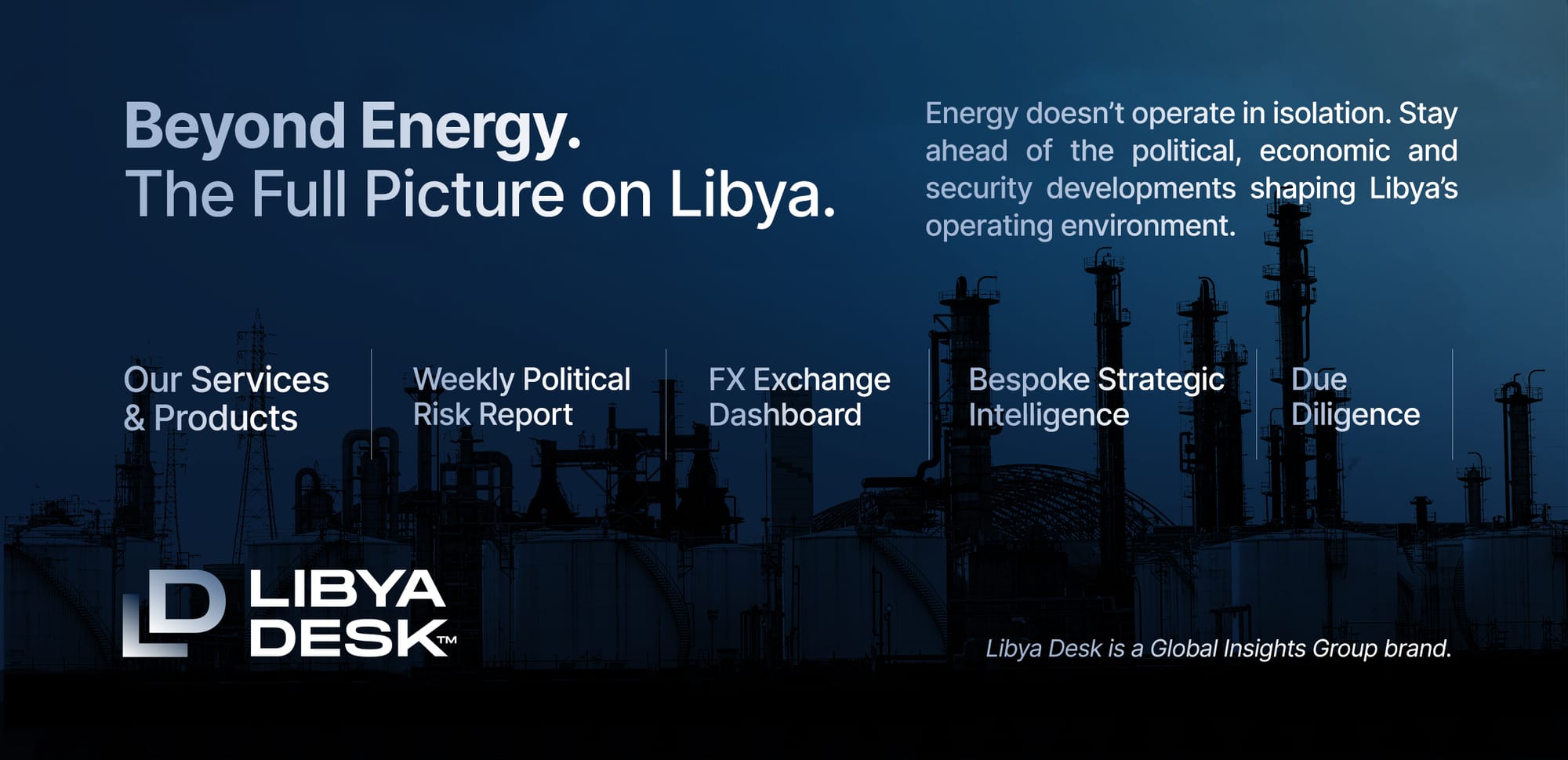Beyond Energy. The full picture on Libya: Weekly Political Risk Report, FX Exchange Dashboard, bespoke strategic intelligence and due diligence from Libya Desk.