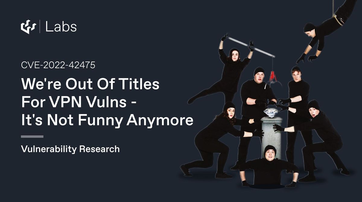 We're Out Of Titles For VPN Vulns - It's Not Funny Anymore (Fortinet CVE-2022-42475)