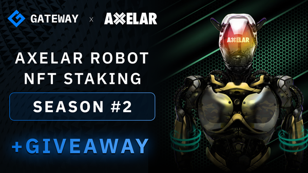 Gateway Officially Supports Axelar Robot NFT Staking Season 2