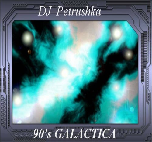DJ Petrushka - 90s Galactica