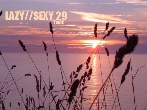 Vepik - Lazy//Sexy 29 – Sweet Dreams