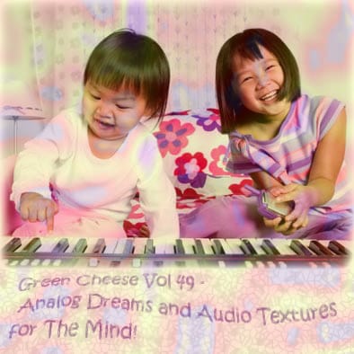 Green Cheese - Vol. 49 (Analog Dreams And Audio Textures For The Mind)