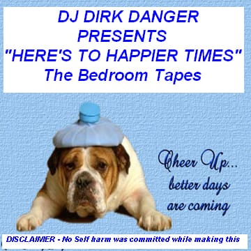 DJ Dirk Danger - Here’s To Happier Days