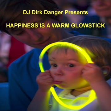 DJ Dirk Danger - Happiness Is A Warm Glowstick