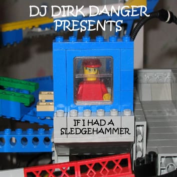 DJ Dirk Danger - If I Had A Slegehammer