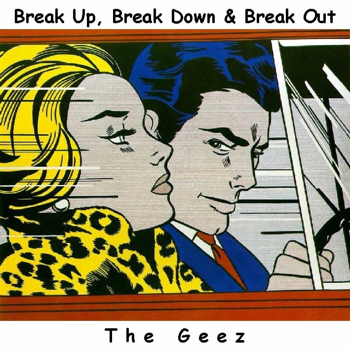 The Geez - Break Ups, Break Downs And Break Outs