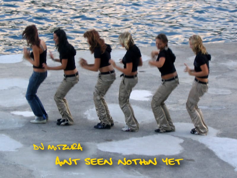 DJ Mitzura - Ain’t Seen Nothin’ Yet