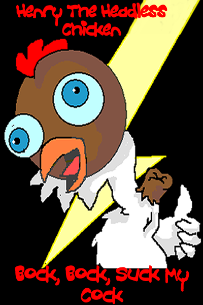 Henry The Headless Chicken - Bock, Bock, Suck My Cock
