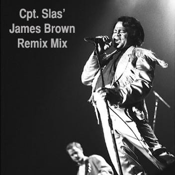 Cpt. Slas - James Brown Remix Mix