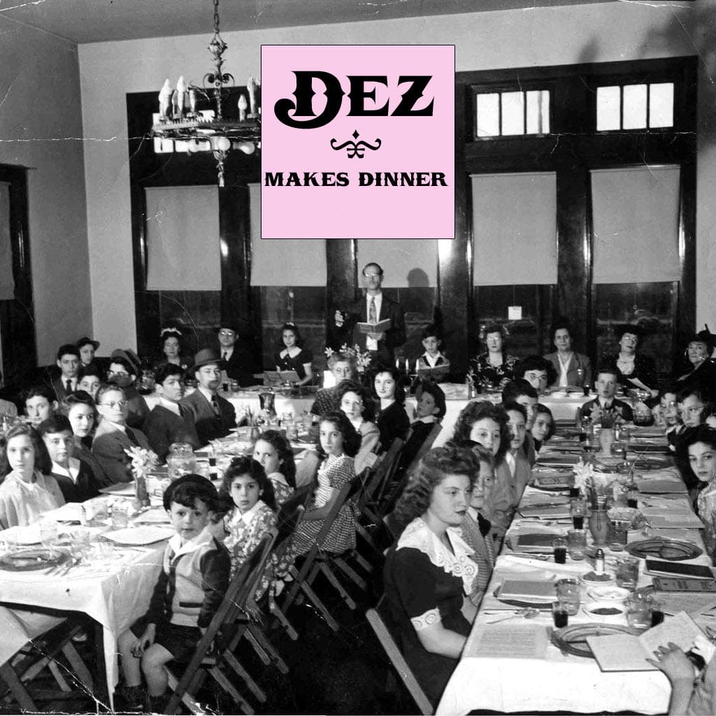 dEZ - dEZ Makes Dinner