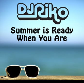 DJ Riko - Summer Is Ready When You Are