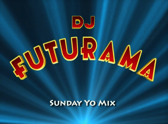 DJ Futurama - Sunday Yo Mix