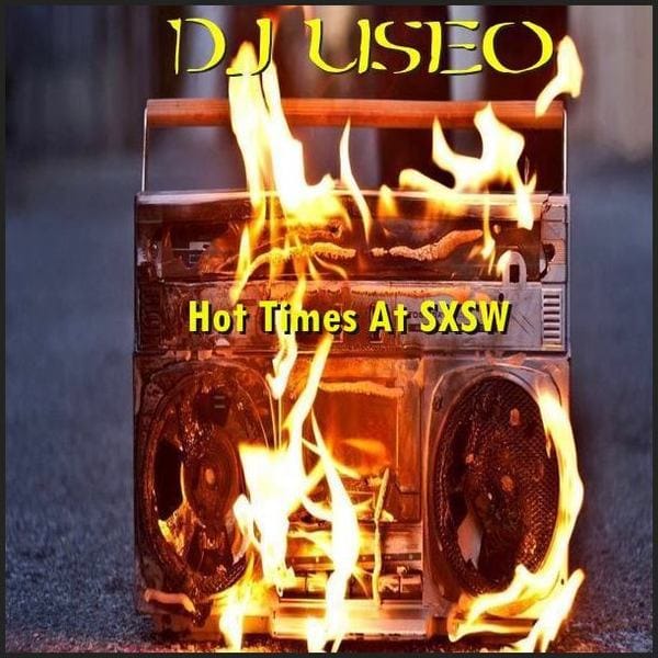 DJ Useo - Hot Times At SXSW