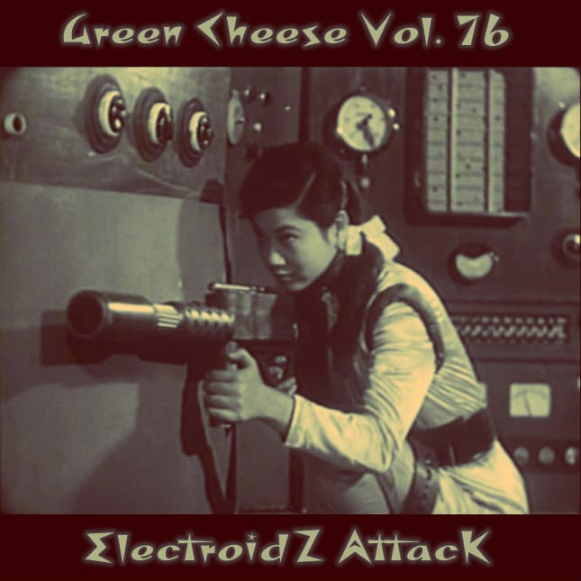 Green Cheese - Vol. 76 ElectroidZ AttacK