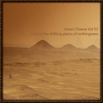 Green Cheese - Vol. 53 (Lost In The Drifting Plains Of Nothingness)