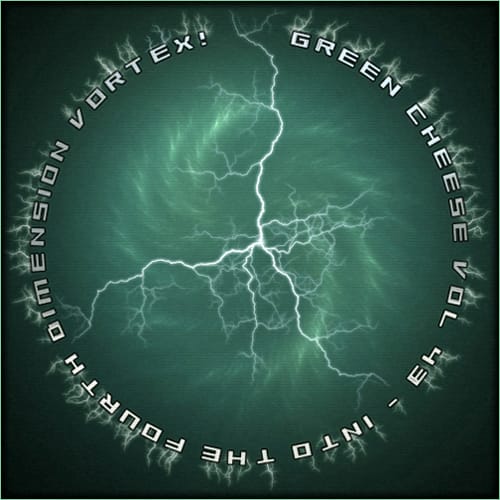 Green Cheese - Vol. 43 (Into The Fourth Dimension Vortex!)