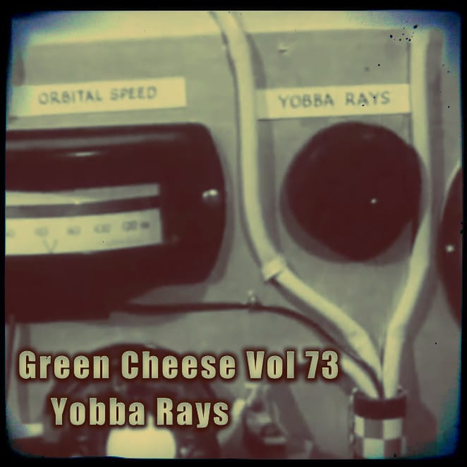 Green Cheese - Vol. 73 Yobba Rays