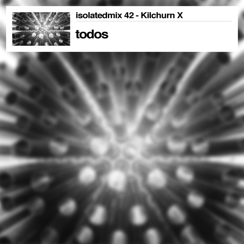 todos - Isolated Mix 42 – Kilchurn Session X