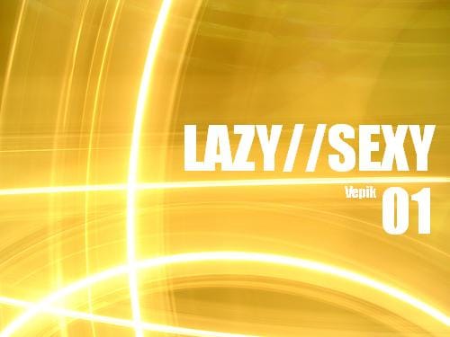 Vepik - Lazy//Sexy 01 – Origins