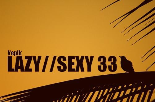 Vepik - Lazy//Sexy 33 – Tropical Vibes