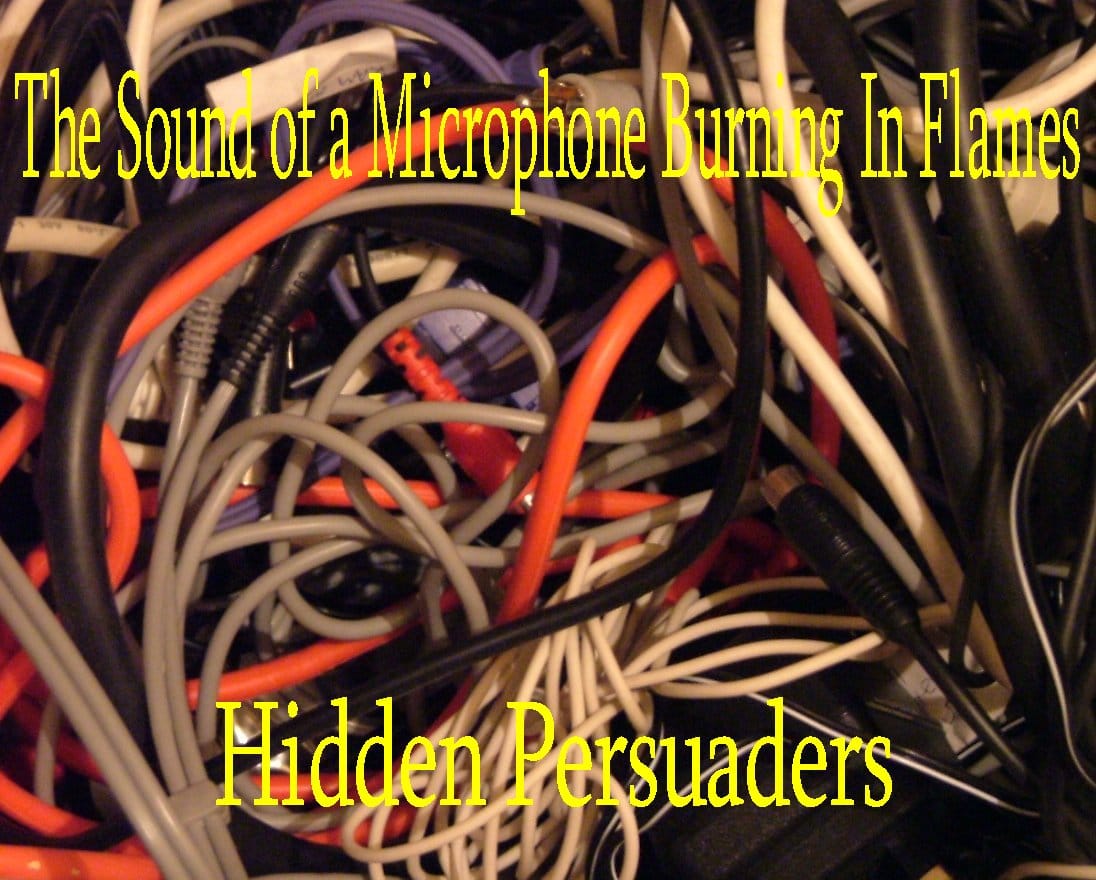 Hidden Persuaders - The Sound Of A Microphone Burning In Flames