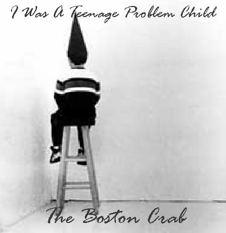 The Boston Crab - I Was A Teenage Problem Child