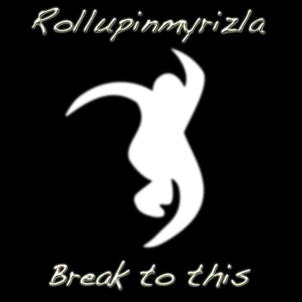 Rollupinmyrizla - Break To This