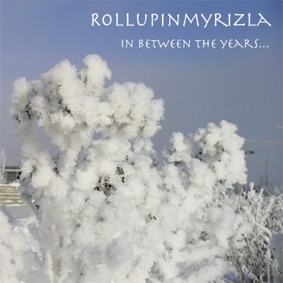 Rollupinmyrizla - In Between The Years…