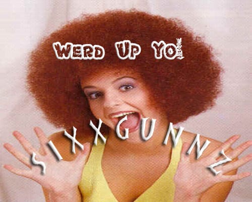 SiXXGuNNZ - Werd Up Yo!