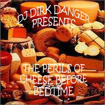 DJ Dirk Danger - The Perils Of Cheese Before Bedtime