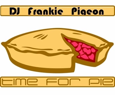 DJ Frankie Pigeon - Time For Pie