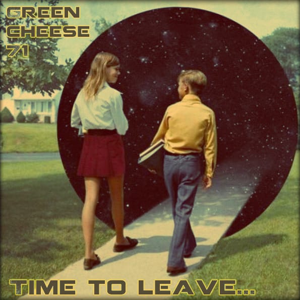 Green Cheese - Vol. 71 Time To Leave