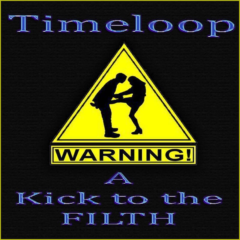 Timeloop - A Kick To The Filth