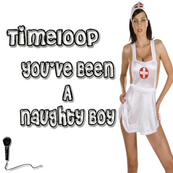 Timeloop - You’ve Been A Naughty Boy
