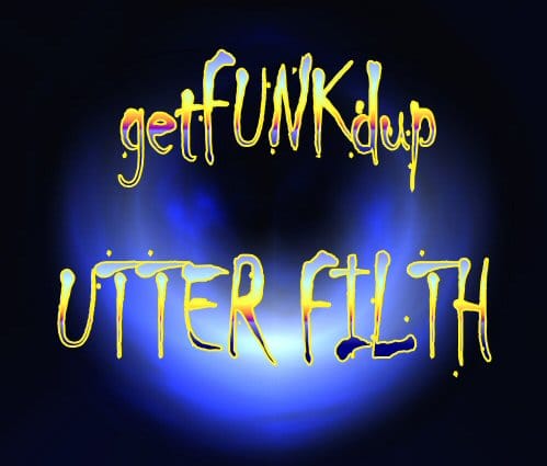 getFUNKdup - Utter Filth