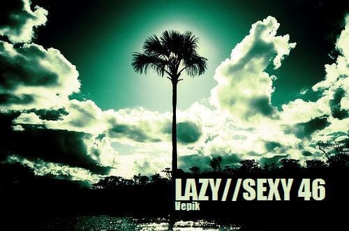 Vepik - Lazy//Sexy 46 – Tropikhaus
