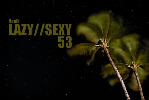 Vepik - Lazy//Sexy 53 – Night Breeze