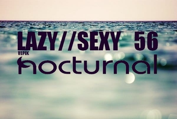 Vepik - Lazy//Sexy 56 – Nocturnal