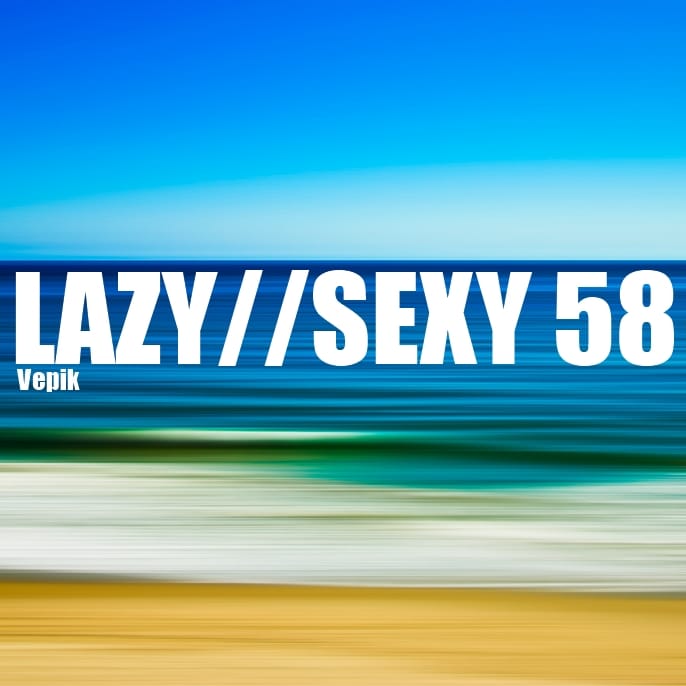 Vepik - Lazy//Sexy 58 – Ocean Fade