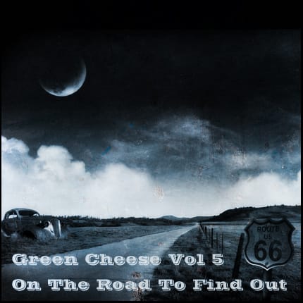 Green Cheese - Vol. 05 On The Road To Find Out