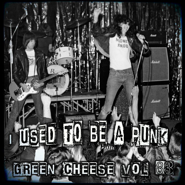 Green Cheese - Vol. 83 I Used To Be A Punk